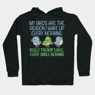 My Birds Reason Wake Up Morning Bird Lovers Birds Hoodie